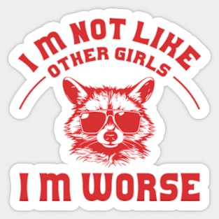 I Am Not Like Other Girls I'm Worse Distressed Sticker